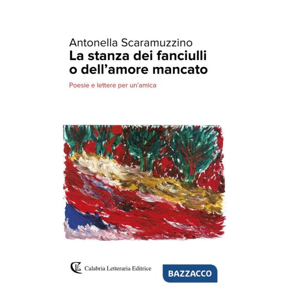 Stanza dei fanciulli o dell'amore mancato. Poesie e lettere per un'amica (La)