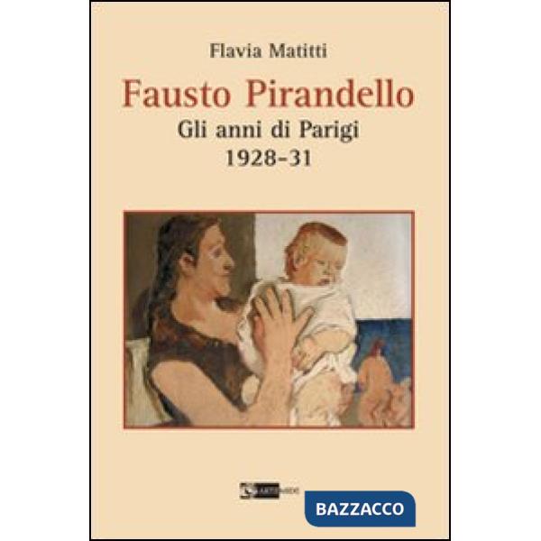 Fausto Pirandello. Gli anni di Parigi (1928-1931). Ediz. illustrata