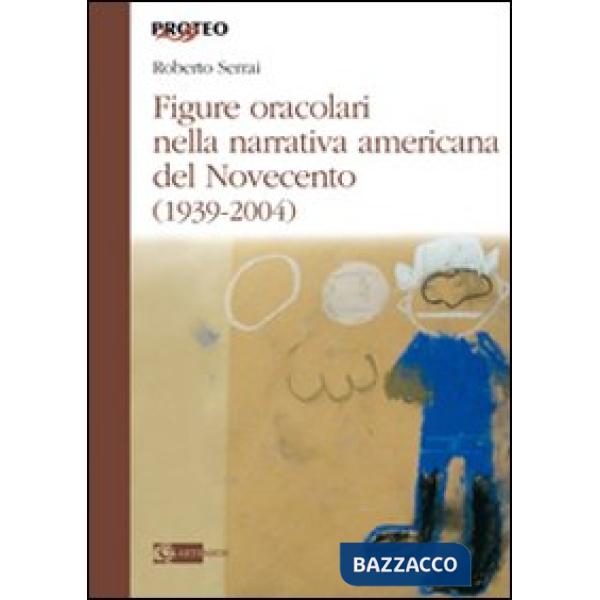 Figure oracolari nella narrativa americana del Novecento (1939-2004)