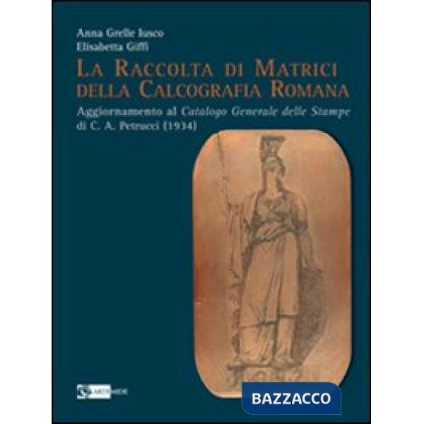Raccolta di matrici della calcografia romana. Ediz. illustrata (La)