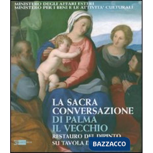 Sacra Conversazione di Palma il Vecchio. Restauro del dipinto su tavola di Belgrado. Ediz. illustrata (La)