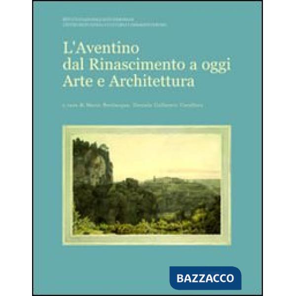 Aventino dal Rinascimento a oggi. Arte e architettura (L')