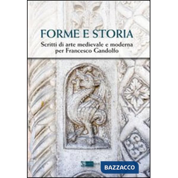 Forme e storia. Scritti di arte medievale e moderna per Francesco Gandolfo