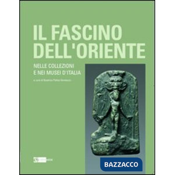 Fascino dell'oriente. Nelle collezioni e nei musei d'Italia. Catalogo della mostra (Frascati, 12 dicembre 2010-27 febbraio 2011)