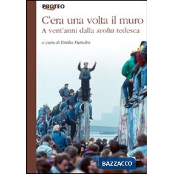 C'era una volta il muro. A vent'anni dalla svolta tedesca
