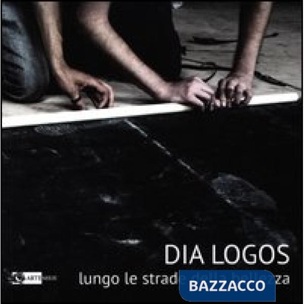Dia Logos. Lungo le strade della bellezza. Ediz. illustrata