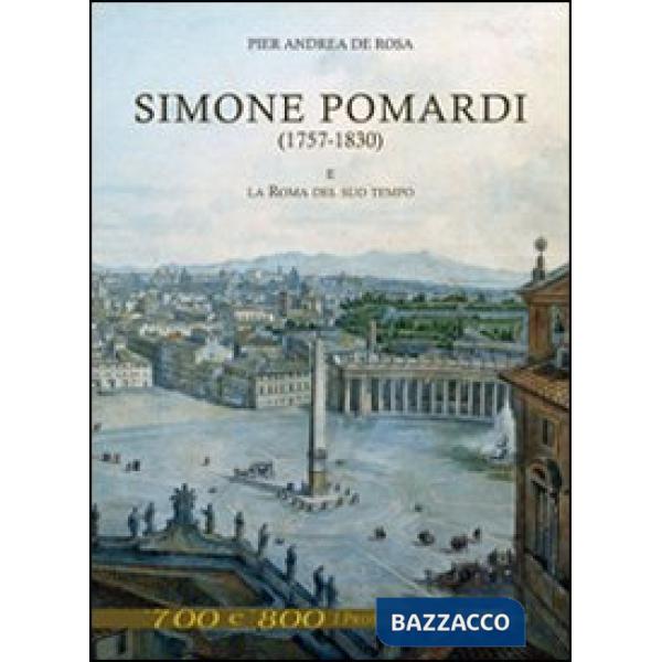 Simone Pomardi (1757-1830) e la Roma del suo tempo. Ediz. illustrata