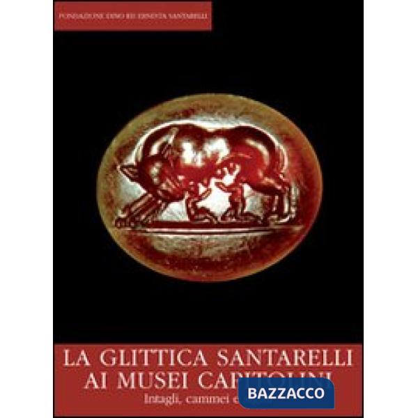 Glittica Santarelli ai Musei Capitolini. Intagli, cammei e sigilli. Catalogo della mostra (Roma, gennaio 2012). Ediz. illustrata