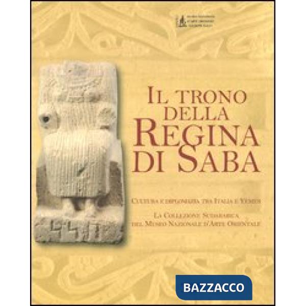 Trono della regina di Saba. Cultura e diplomazia tra Italia e Yemen. La collezione sudarabica del Museo nazionale d'arte orienta