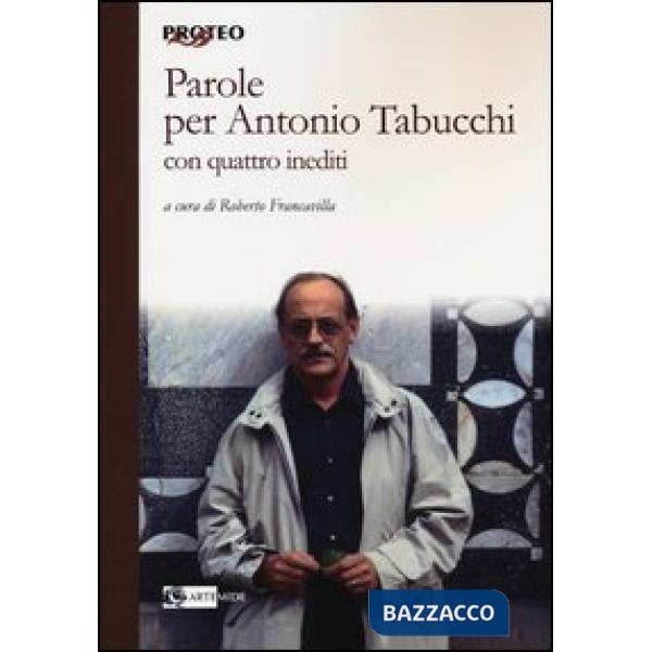 Parole per Antonio Tabucchi. Con quattro inediti