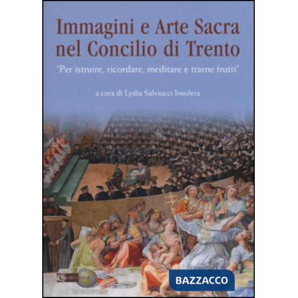 Immagini e arte sacra nel concilio di Trento. «Per istruire, ricordare, meditare e trarne frutti»