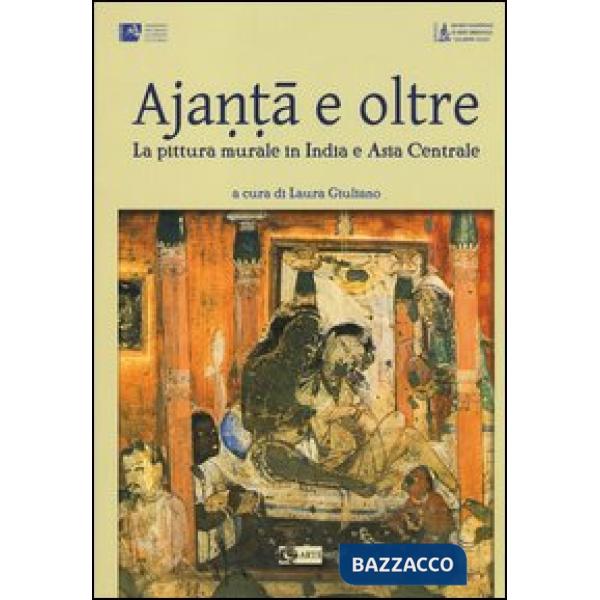 Ajanta e oltre. La pittura murale in India e Asia centrale.