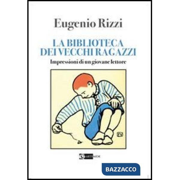 Biblioteca dei vecchi ragazzi. Impressioni di un giovane lettore (La)