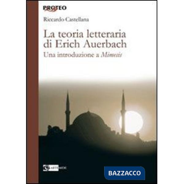 Teoria letteraria di Erich Auerbach. Una introduzione a «Mimesis» (La)