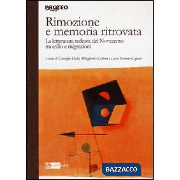 Rimozione e memoria ritrovata. La letteratura tedesca del Novecento tra esilio e migrazioni