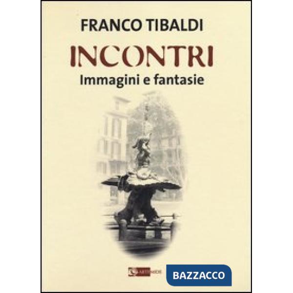 Incontri. Immagini e fantasie. Ediz. illustrata