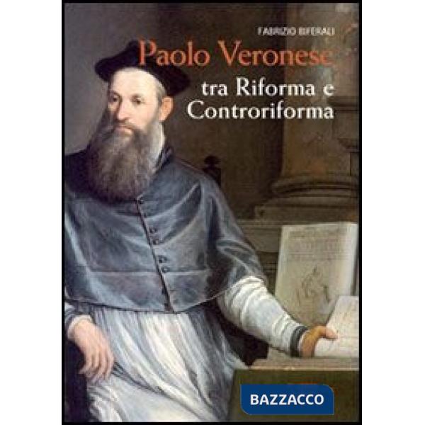 Paolo Veronese. Tra riforma e controriforma. Ediz. illustrata