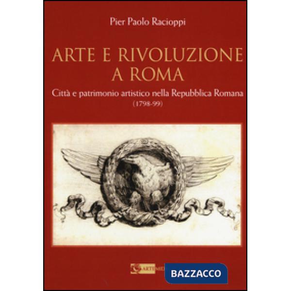 Arte e rivoluzione a Roma. Città e patrimonio artistico nella repubblica romana 