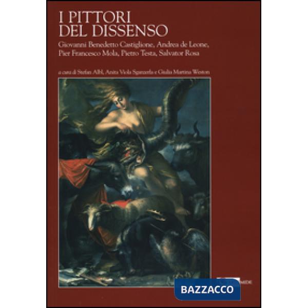 Pittori del dissenso. Giovanni Benedetto Castiglione, Andrea de Leone, Pier Francesco Mola, Pietro Testa, Salvator Rosa. Ediz. i