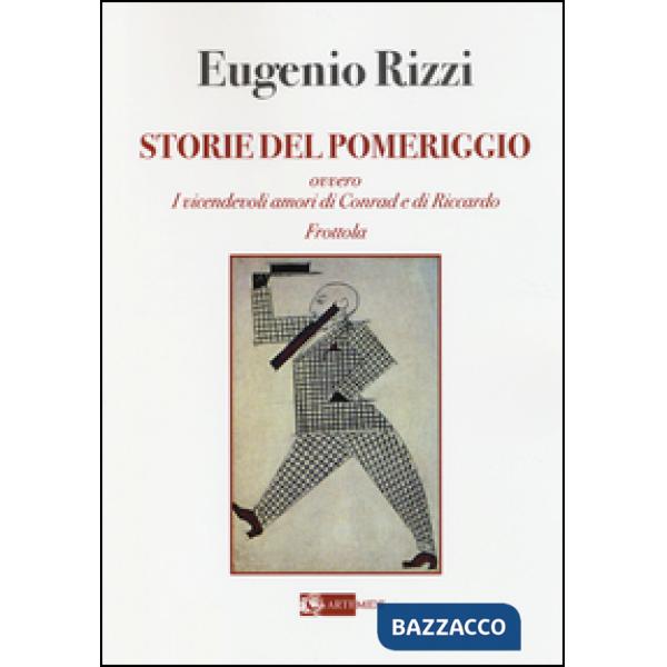 Storie del pomeriggio. Ovvero i vicendevoli amori di Conrad e Riccardo Frottola