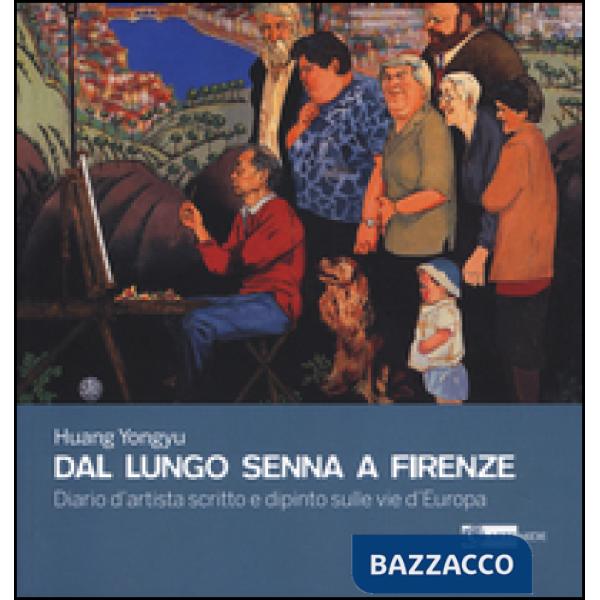Dal lungo Senna a Firenze. Diario d'artista scritto e dipinto sulle vie d'Europa