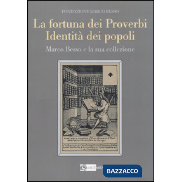 Fortuna dei proverbi, identità dei popoli. Marco Besso e la sua collezione (La)