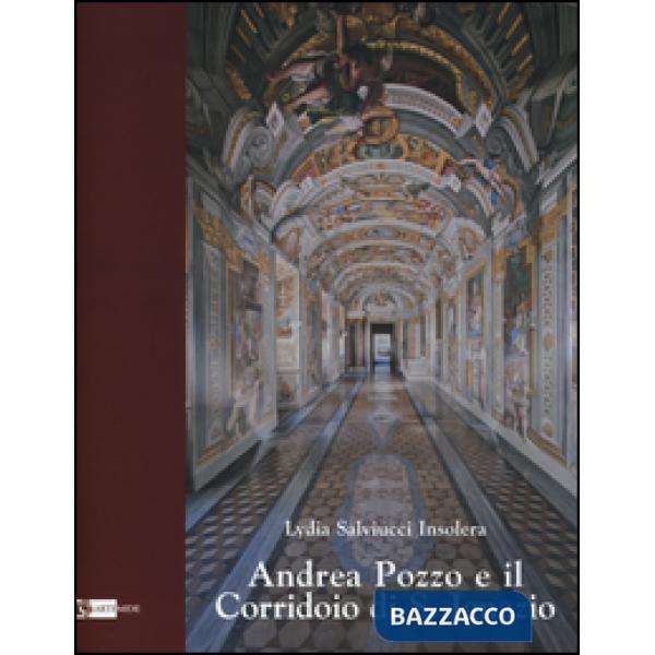 Andrea Pozzo e il Corridoio di S. Ignazio. Ediz. illustrata