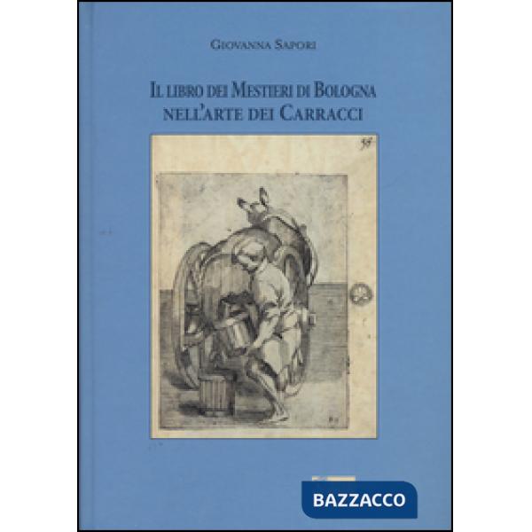 Libro dei mestieri di Bologna nell'arte dei Carracci (Il)