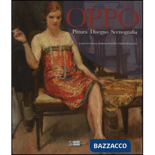 Oppo. Pittura, disegno, scenografia. Ediz. illustrata