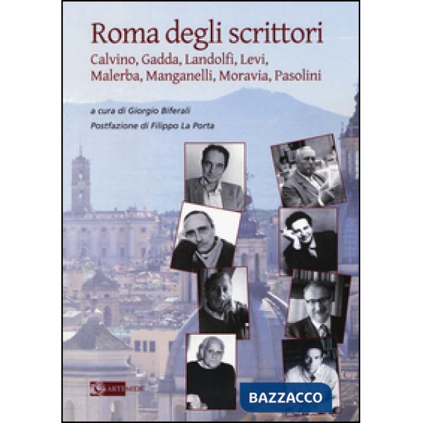 Roma degli scrittori. Calvino, Gadda, Landolfi, Levi, Malerba, Manganelli, Morav