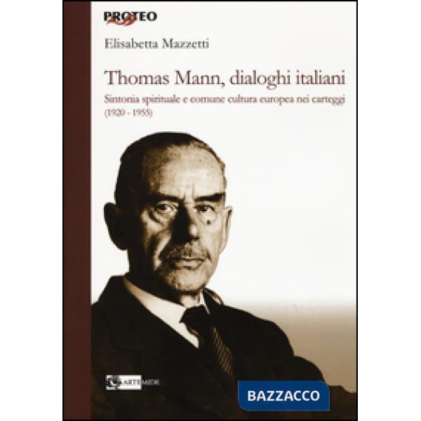 Thomas Mann, dialoghi italiani. Sintonia spirituale e comune cultura europea nei