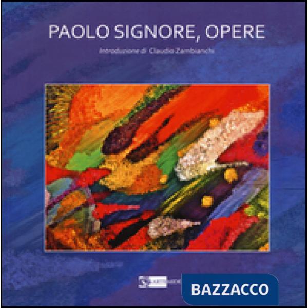 Paolo Signore. Opere. Ediz. illustrata