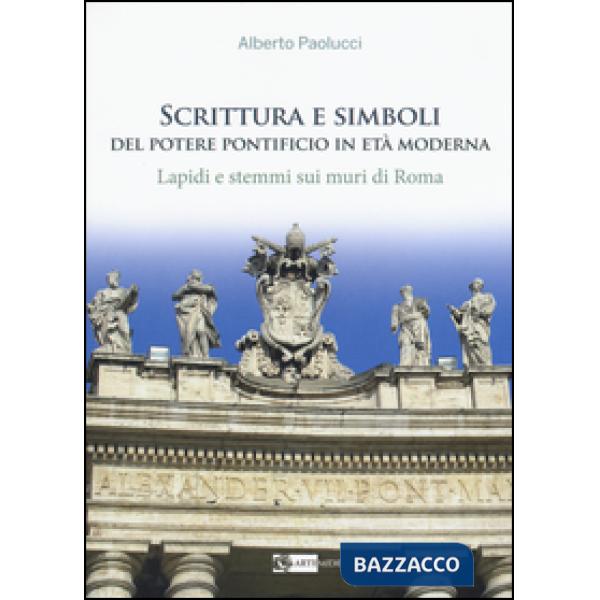 Scrittura e simboli del potere pontificio in eta moderna. Lapidi e stemmi sui muri di Roma. Ediz. illustrata. Con DVD