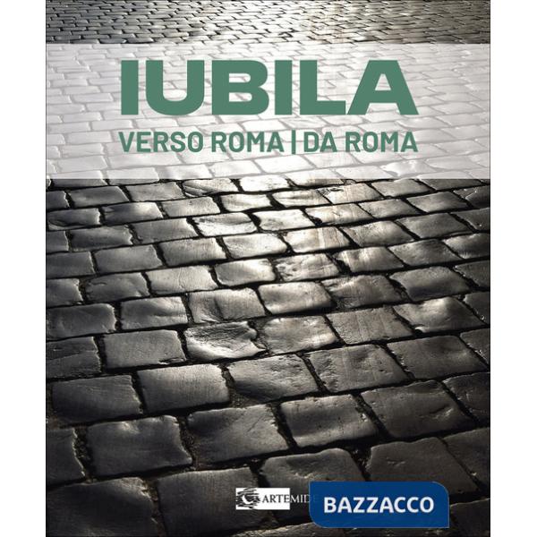Iubila. Verso Roma / da Roma. Catalogo della mostra (Monaco di Baviera, 13-28 novembre 2025). Ediz. italiana e inglese