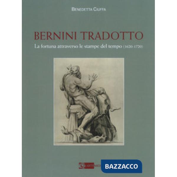 Bernini tradotto. La fortuna attraverso le stampe del tempo (1620-1720). Ediz. a