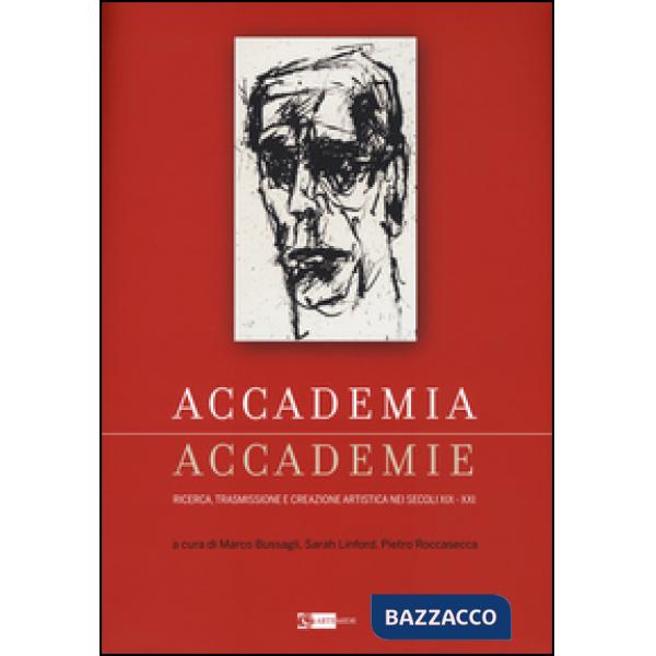 Accademia, accademie ricerca, trasmissione e creazione artistica nei secoli XIX-XXI. Ediz. a colori