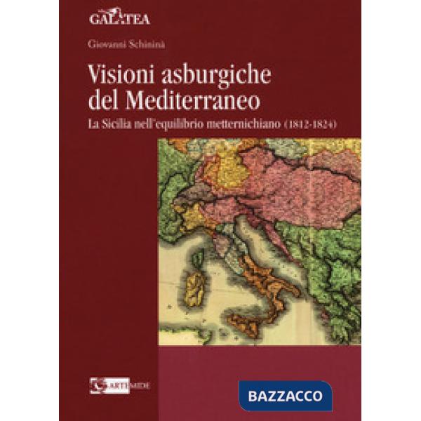 Visioni asburgiche del Mediterraneo. La Sicilia nell'equilibrio metternichiano (1812-1824)