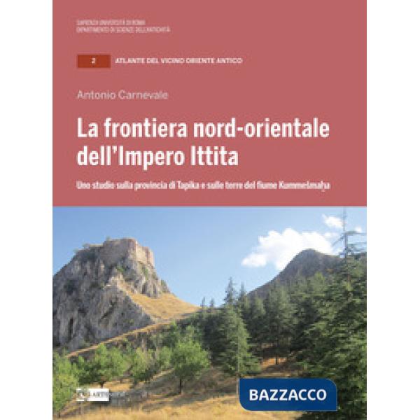 Frontiera nord-orientale dell'impero ittita. Uno studio sulla provincia di Tapika e sulle terre del fiume Kummesmaha (La)