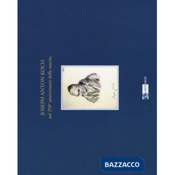 Joseph Anton Koch nel 250º anniversario della nascita. Catalogo della mostra (Olevano Romano, 27 luglio-4 novembre 2018)
