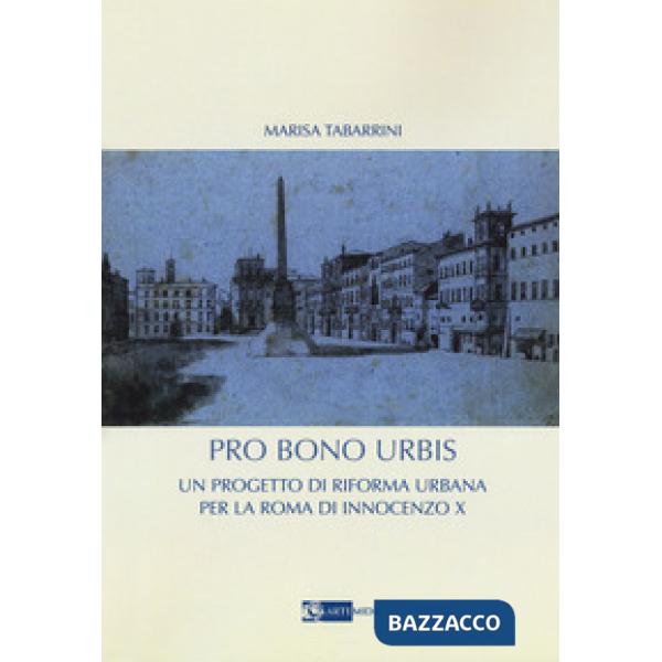 Pro bono urbis. Un progetto di riforma urbana per la Roma di Innocenzo X