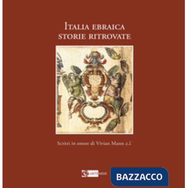 Italia ebraica. Storie ritrovate. Studi in onore di Vivian Mann z. l. Ediz. ital