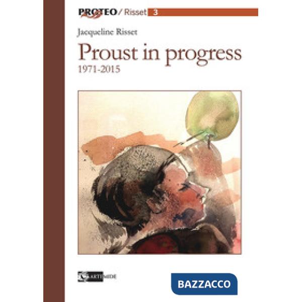 Proust in progress 1971-2015. Ediz. italiana e francese