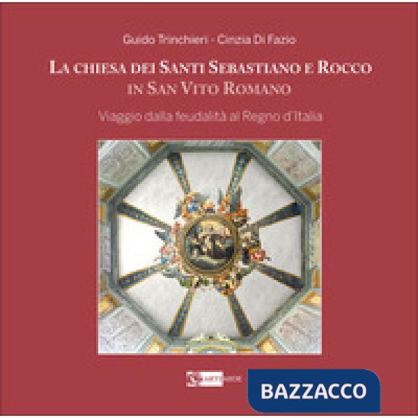 Chiesa dei santi Sebastiano e Rocco in San Vito Roma. Viaggio dalla feudalità al Regno d'Italia. Ediz. a colori (La)