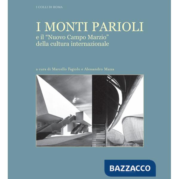 Monti Parioli e il «Nuovo Campo Marzio» della cultura internazionale. Ediz. illustrata (I)