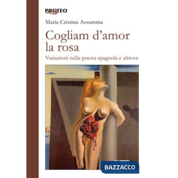 Cogliam d'amor la rosa. Variazioni nella poesia spagnola e altrove