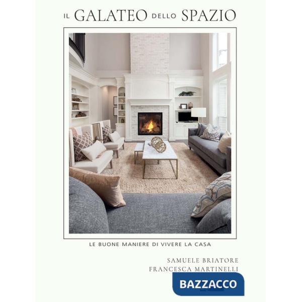 Galateo dello spazio. Le buone maniere di vivere la casa (Il)