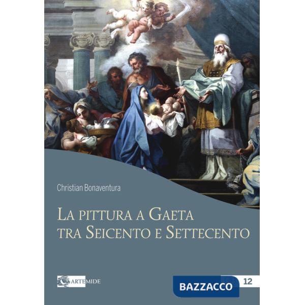 Pittura a Gaeta tra Seicento e Settecento. Ediz. a colori (La)