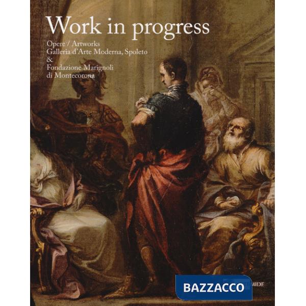 Work in progress. Opere. Ediz. italiana e inglese