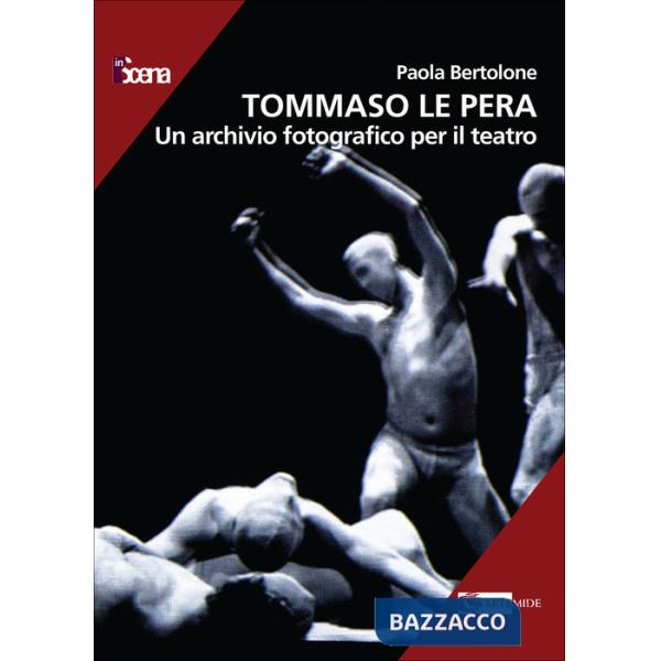 Tommaso Le Pera. Un archivio fotografico per il teatro. Ediz. a colori