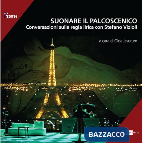 Suonare il palcoscenico. Conversazioni sulla regia lirica con Stefano Vizioli